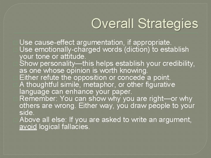 Overall Strategies � Use cause-effect argumentation, if appropriate. emotionally-charged words (diction) to establish your