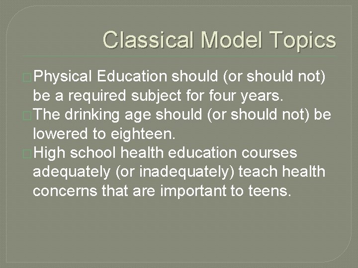 Classical Model Topics �Physical Education should (or should not) be a required subject for