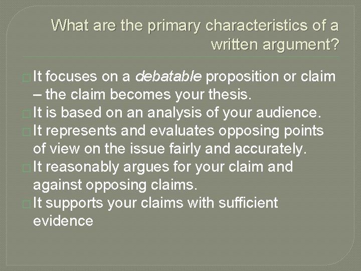 What are the primary characteristics of a written argument? � It focuses on a