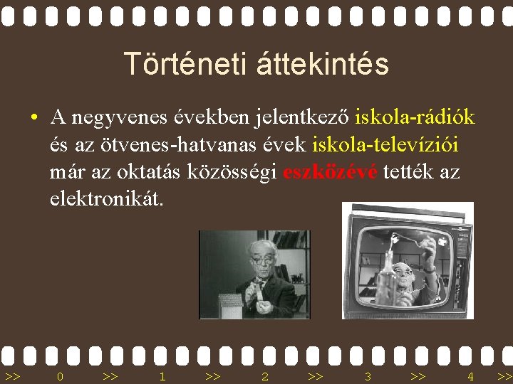 Történeti áttekintés • A negyvenes években jelentkező iskola-rádiók és az ötvenes-hatvanas évek iskola-televíziói már