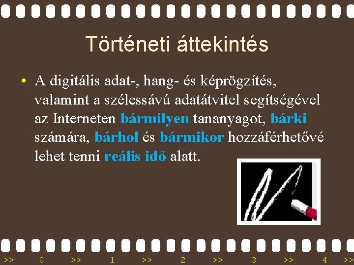 Történeti áttekintés • A digitális adat-, hang- és képrögzítés, valamint a szélessávú adatátvitel segítségével