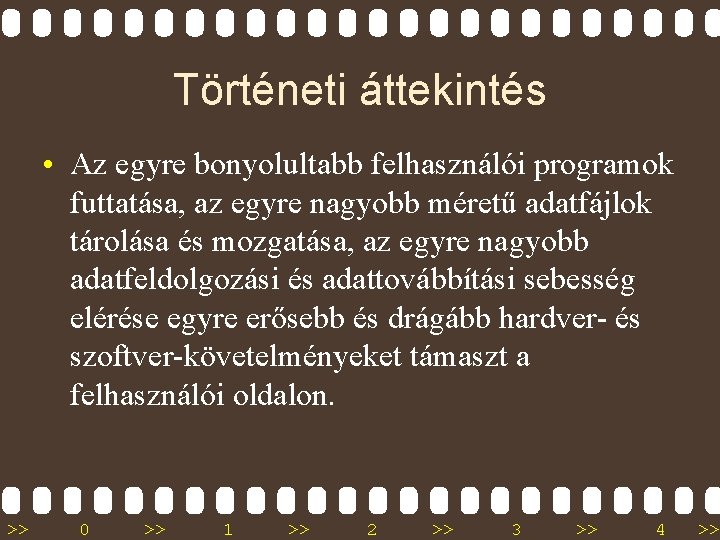 Történeti áttekintés • Az egyre bonyolultabb felhasználói programok futtatása, az egyre nagyobb méretű adatfájlok