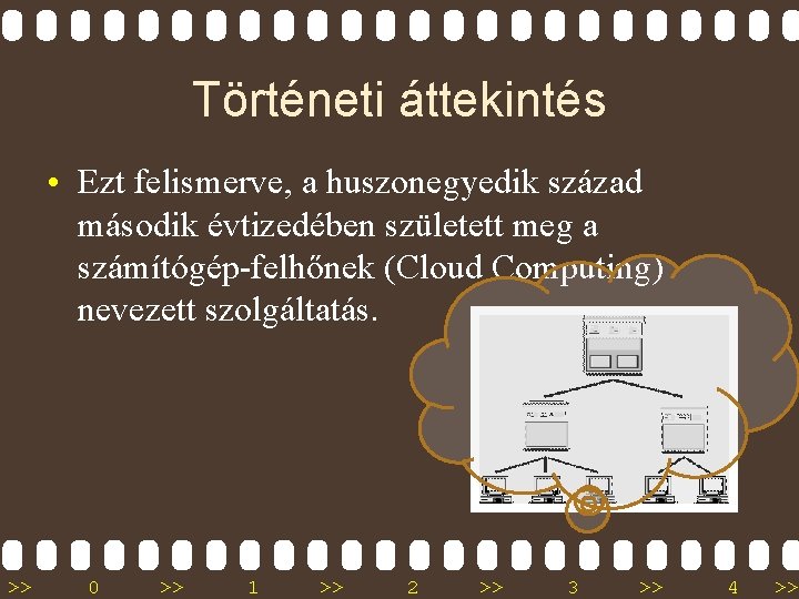 Történeti áttekintés • Ezt felismerve, a huszonegyedik század második évtizedében született meg a számítógép-felhőnek