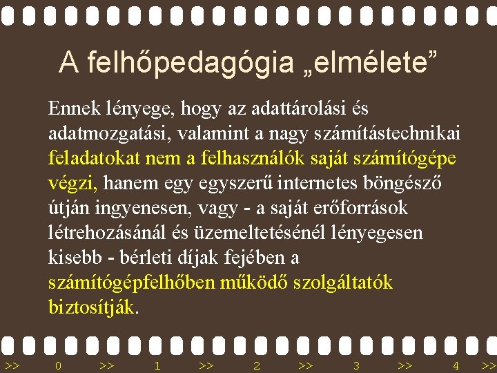 A felhőpedagógia „elmélete” Ennek lényege, hogy az adattárolási és adatmozgatási, valamint a nagy számítástechnikai