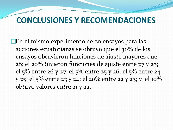 CONCLUSIONES Y RECOMENDACIONES �En el mismo experimento de 20 ensayos para las acciones ecuatorianas