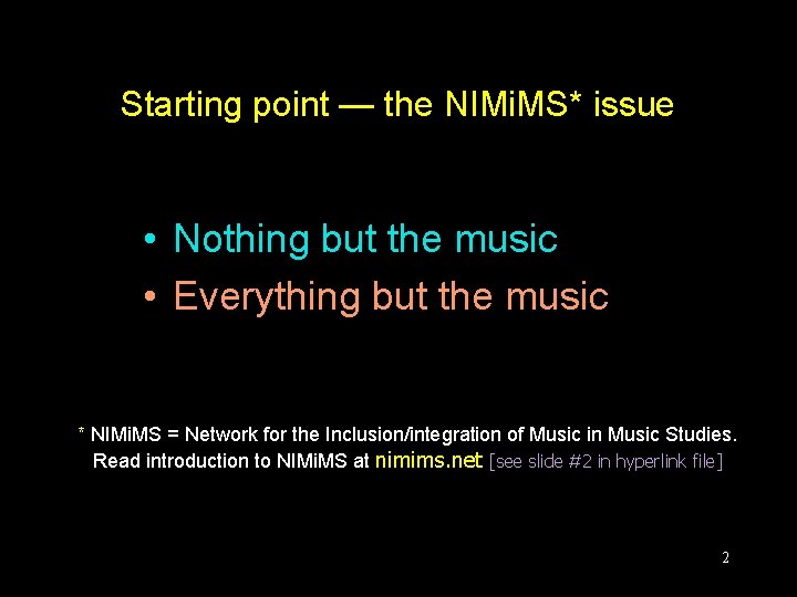Starting point — the NIMi. MS* issue • Nothing but the music • Everything