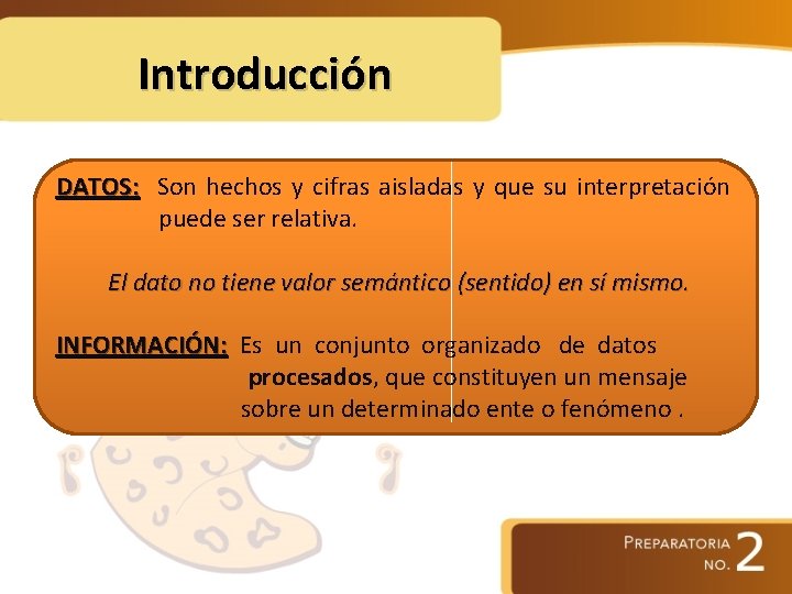 Introducción DATOS: Son hechos y cifras aisladas y que su interpretación puede ser relativa.