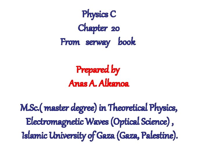 Physics C Chapter 20 From serway book Prepared by Anas A. Alkanoa M. Sc.