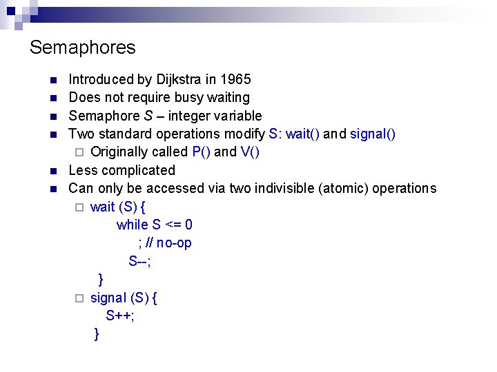 Semaphores n n n Introduced by Dijkstra in 1965 Does not require busy waiting