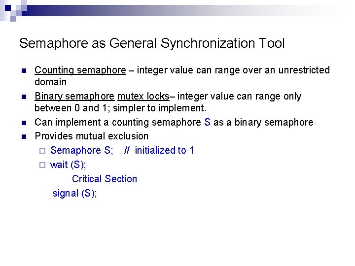 Semaphore as General Synchronization Tool n n Counting semaphore – integer value can range