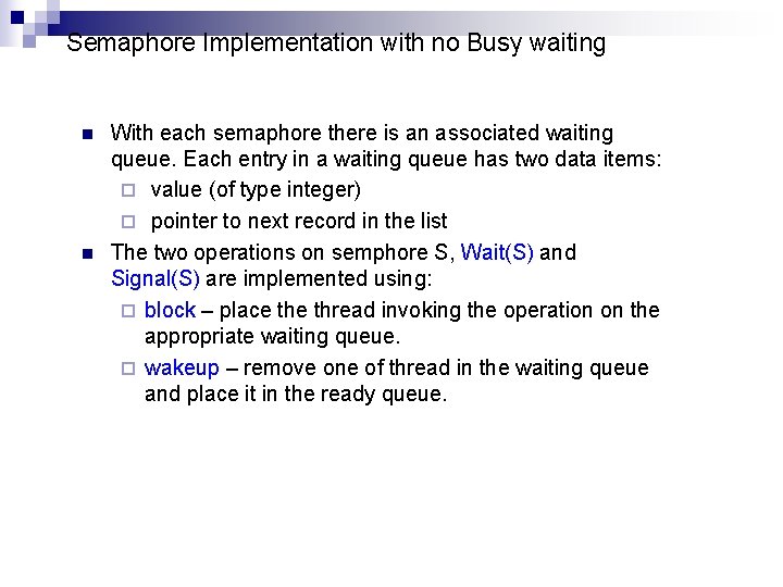 Semaphore Implementation with no Busy waiting n n With each semaphore there is an