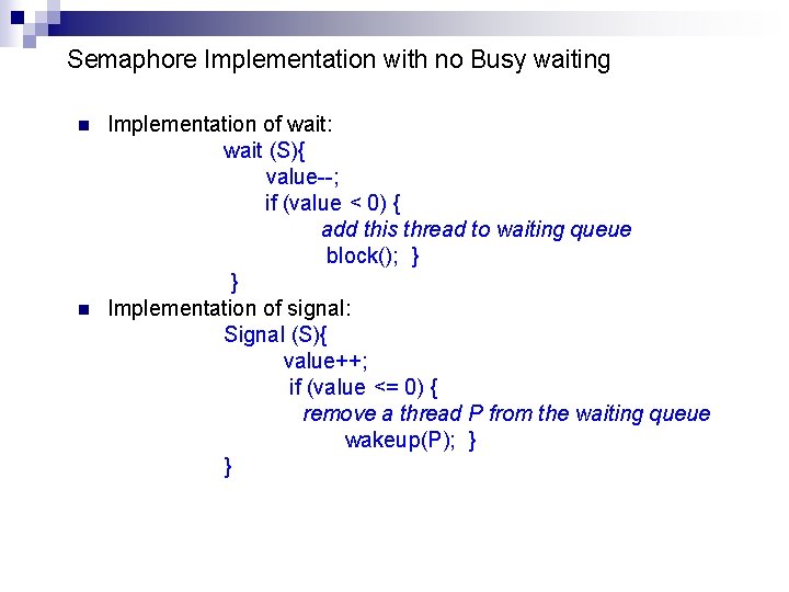 Semaphore Implementation with no Busy waiting n n Implementation of wait: wait (S){ value--;