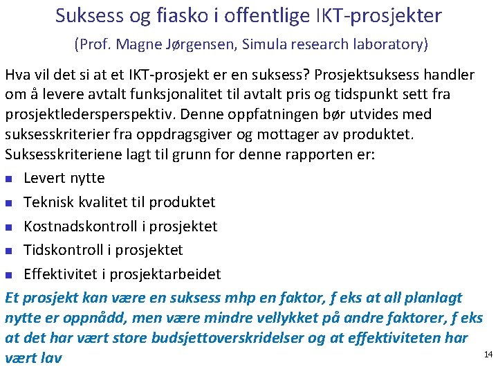 Suksess og fiasko i offentlige IKT-prosjekter (Prof. Magne Jørgensen, Simula research laboratory) Hva vil