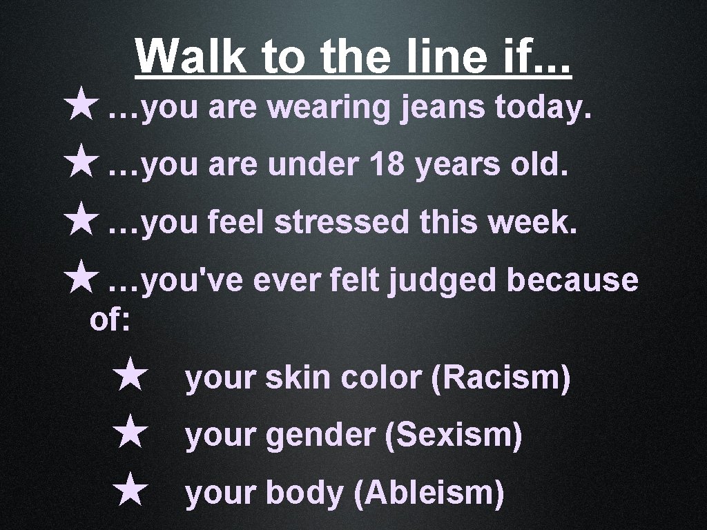 Walk to the line if. . . ★ …you are wearing jeans today. ★