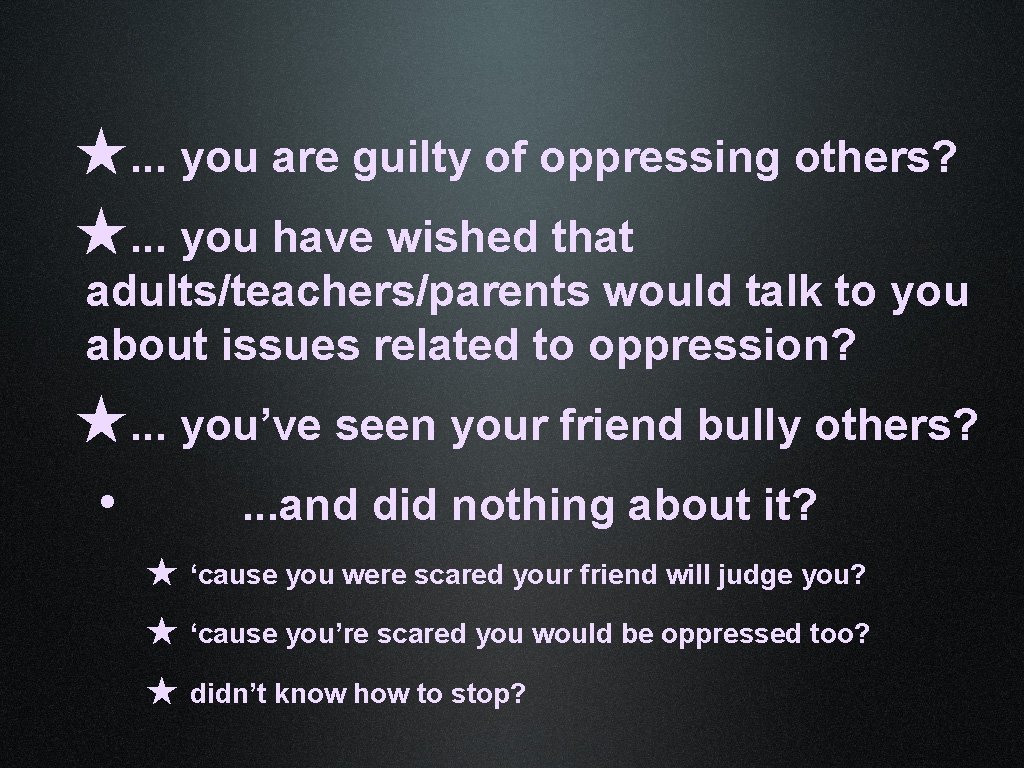 ★. . . you are guilty of oppressing others? ★. . . you have