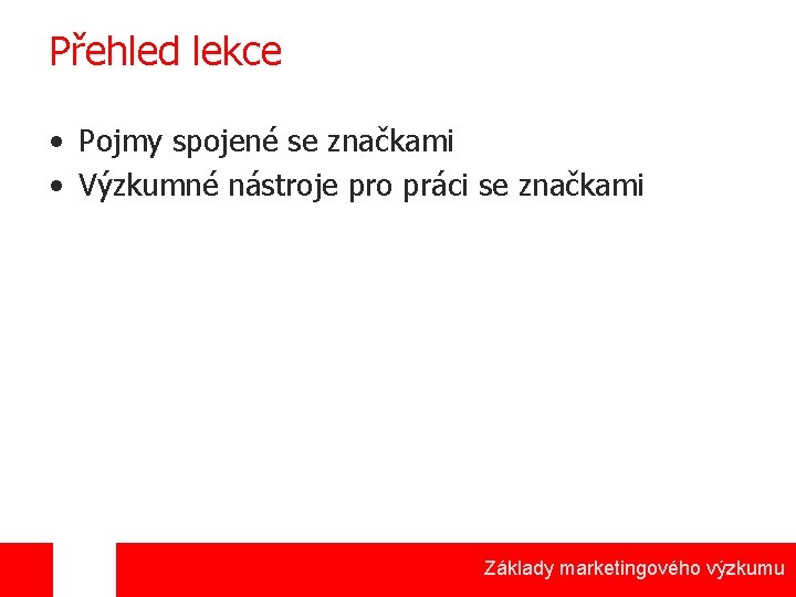 Přehled lekce • Pojmy spojené se značkami • Výzkumné nástroje pro práci se značkami