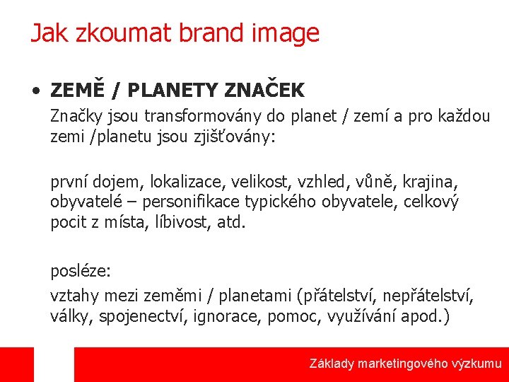 Jak zkoumat brand image • ZEMĚ / PLANETY ZNAČEK Značky jsou transformovány do planet