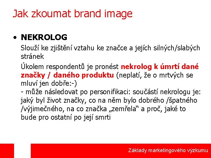 Jak zkoumat brand image • NEKROLOG Slouží ke zjištění vztahu ke značce a jejích