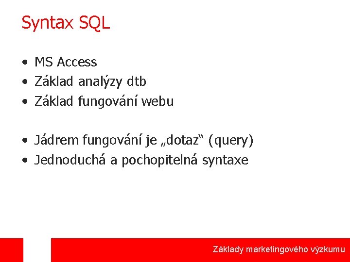 Syntax SQL • MS Access • Základ analýzy dtb • Základ fungování webu •