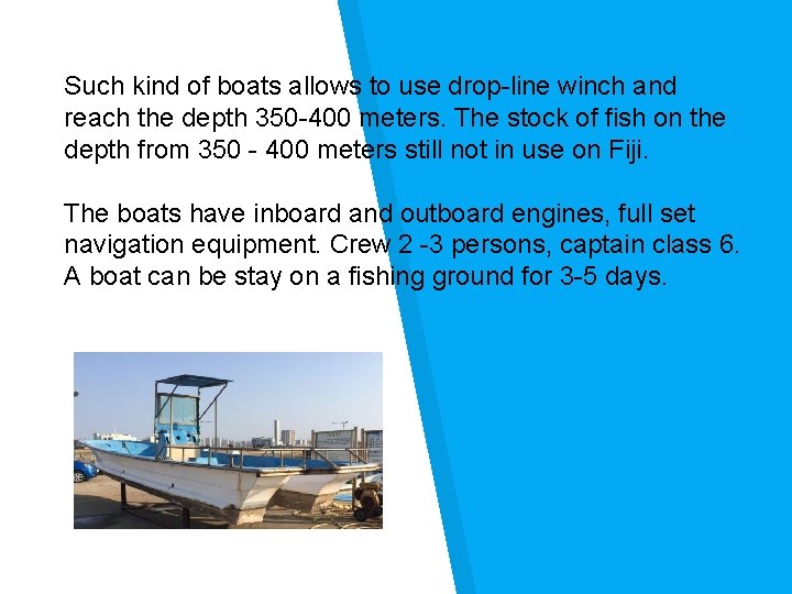Such kind of boats allows to use drop-line winch and reach the depth 350