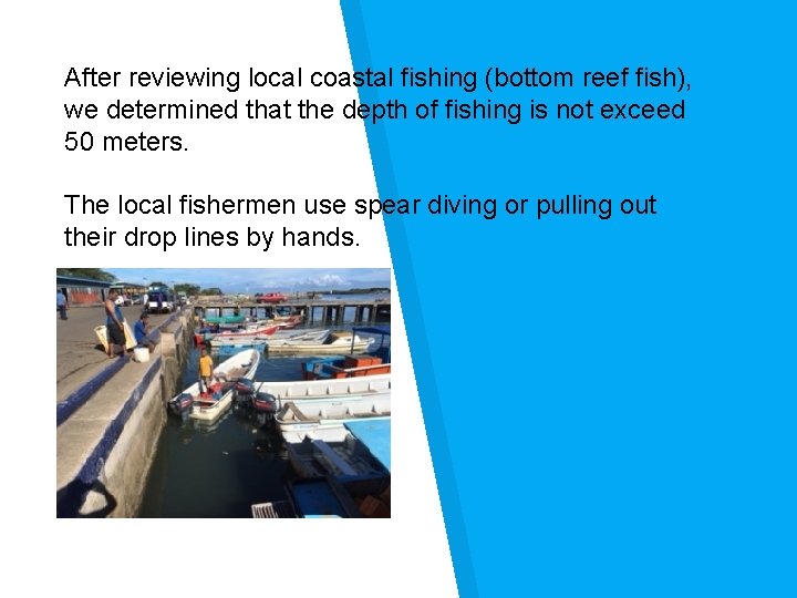 After reviewing local coastal fishing (bottom reef fish), we determined that the depth of