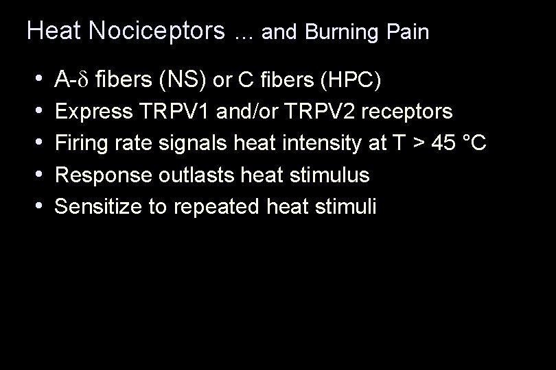 Heat Nociceptors … and Burning Pain • A-d fibers (NS) or C fibers (HPC)