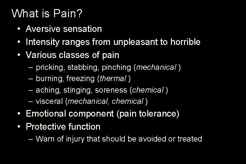 What is Pain? • Aversive sensation • Intensity ranges from unpleasant to horrible •