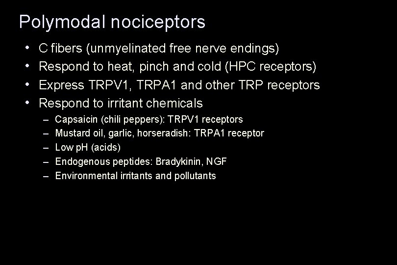 Polymodal nociceptors • • C fibers (unmyelinated free nerve endings) Respond to heat, pinch