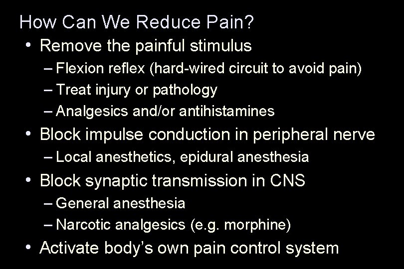 How Can We Reduce Pain? • Remove the painful stimulus – Flexion reflex (hard-wired