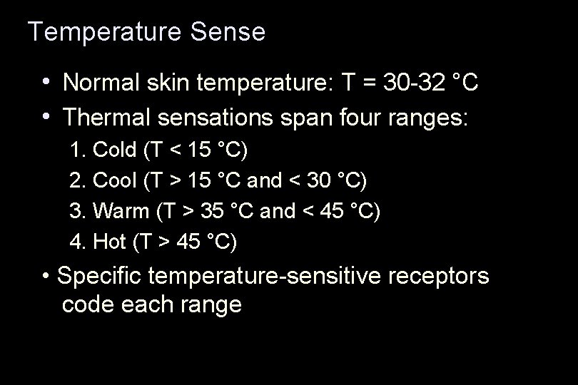 Temperature Sense • Normal skin temperature: T = 30 -32 °C • Thermal sensations