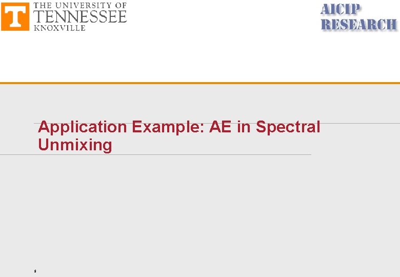 Application Example: AE in Spectral Unmixing 9 