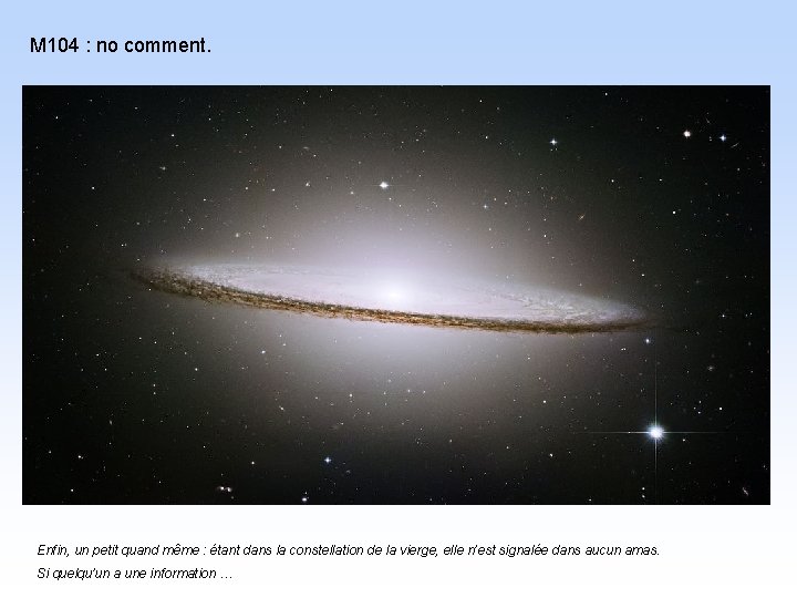 M 104 : no comment. Enfin, un petit quand même : étant dans la
