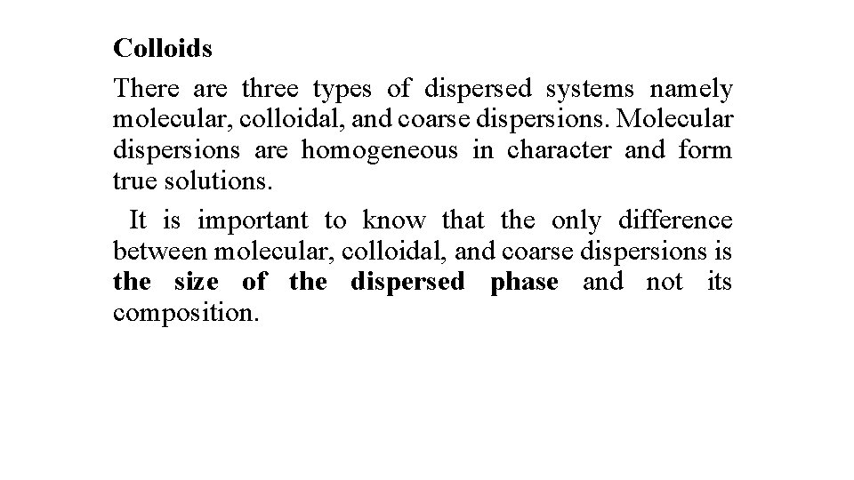 Colloids There are three types of dispersed systems namely molecular, colloidal, and coarse dispersions.