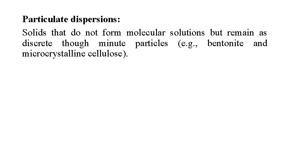 Particulate dispersions: Solids that do not form molecular solutions but remain as discrete though