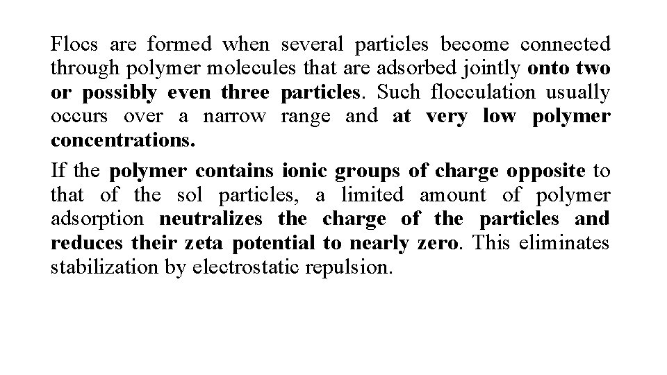 Flocs are formed when several particles become connected through polymer molecules that are adsorbed