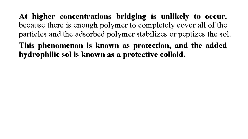 At higher concentrations bridging is unlikely to occur, because there is enough polymer to