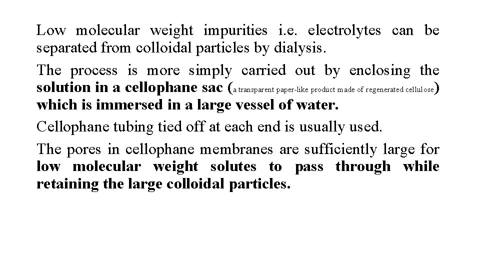 Low molecular weight impurities i. e. electrolytes can be separated from colloidal particles by