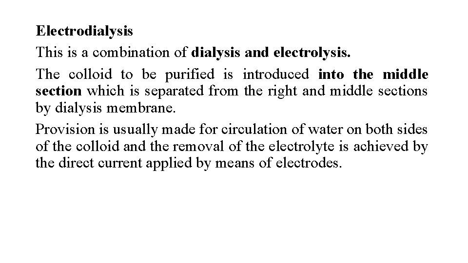 Electrodialysis This is a combination of dialysis and electrolysis. The colloid to be purified