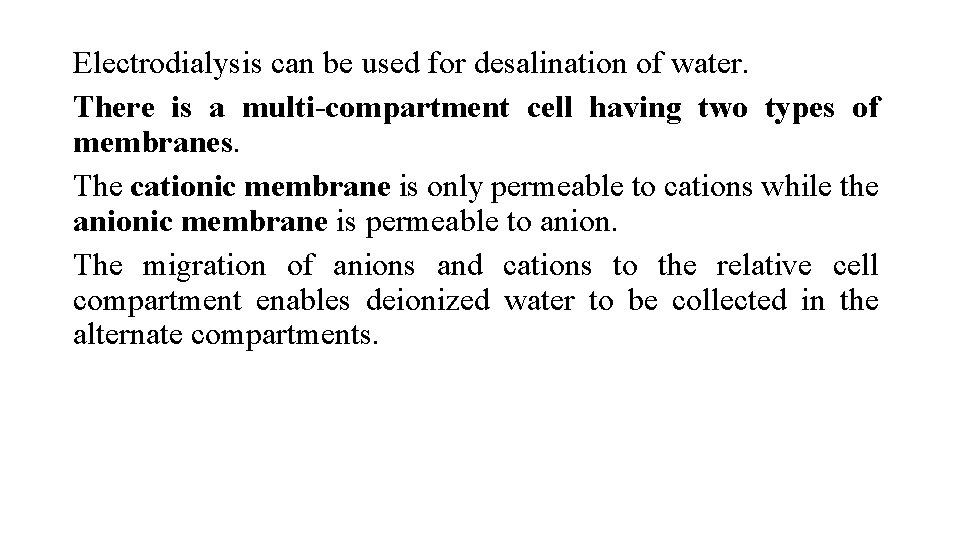 Electrodialysis can be used for desalination of water. There is a multi-compartment cell having