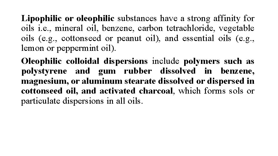 Lipophilic or oleophilic substances have a strong affinity for oils i. e. , mineral