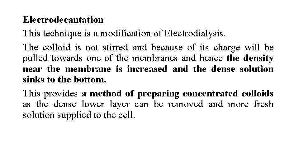 Electrodecantation This technique is a modification of Electrodialysis. The colloid is not stirred and