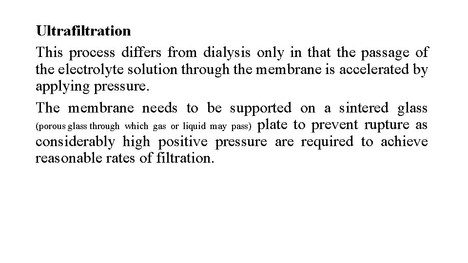 Ultrafiltration This process differs from dialysis only in that the passage of the electrolyte