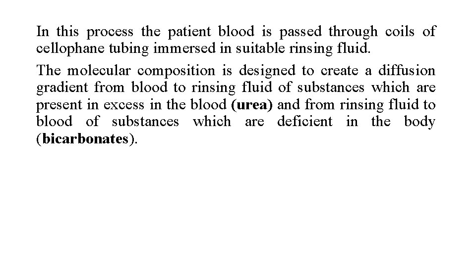 In this process the patient blood is passed through coils of cellophane tubing immersed