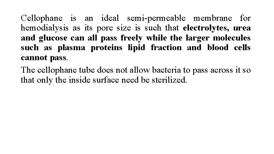 Cellophane is an ideal semi-permeable membrane for hemodialysis as its pore size is such