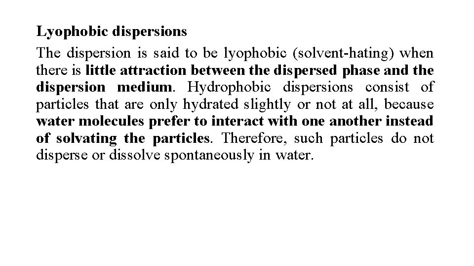 Lyophobic dispersions The dispersion is said to be lyophobic (solvent-hating) when there is little