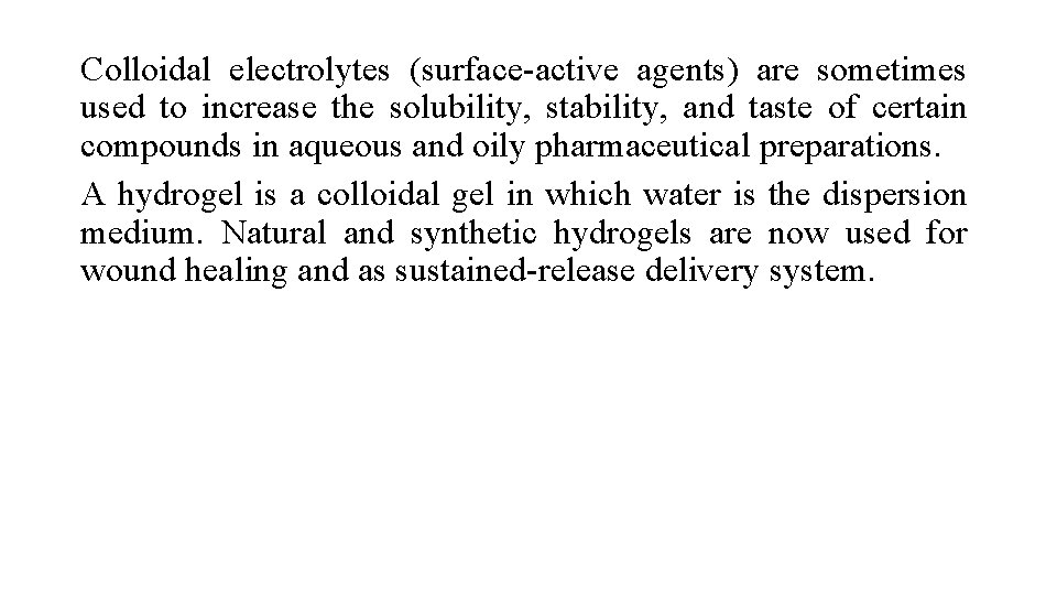 Colloidal electrolytes (surface-active agents) are sometimes used to increase the solubility, stability, and taste