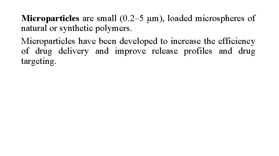 Microparticles are small (0. 2– 5 µm), loaded microspheres of natural or synthetic polymers.