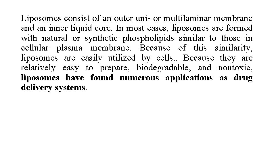 Liposomes consist of an outer uni- or multilaminar membrane and an inner liquid core.