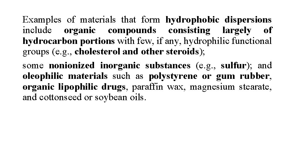 Examples of materials that form hydrophobic dispersions include organic compounds consisting largely of hydrocarbon