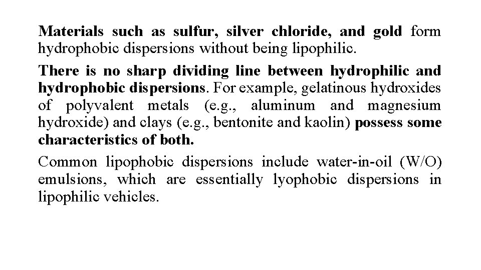 Materials such as sulfur, silver chloride, and gold form hydrophobic dispersions without being lipophilic.